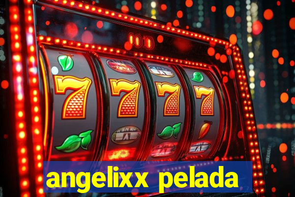 angelixx pelada